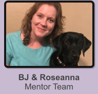 BJ & Roseanna Mentor Team